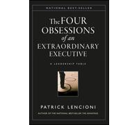 The Four Obsessions of an Extraordinary Executive by Patrick M. Lencioni