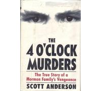 The Four O'Clock Murders: A True Story of a Mormon Family's Vengeance
