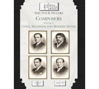 The Four Pillars: Composers: Volume V: Cities, Machines, and Modern Myths