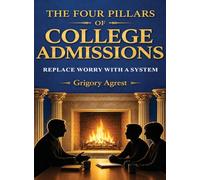 The Four Pillars of College Admissions: Replace Worry with a System