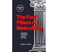 The Four Pillars of Masculinity: Headship, Provision, Honor, and Culture