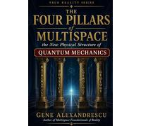 The Four Pillars of MultiSpace: The New Physical Structure of Quantum Mechanics: From particles to universes, infinite realms unfold beyond sight