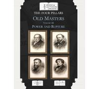 The Four Pillars: Old Masters: Volume III: Power and Rupture