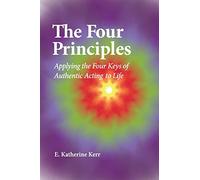 The Four Principles: Applying the Four Keys of Authentic Acting to Life