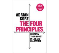 The Four Principles: Multiply Your Impact in Life and Leadership
