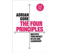 The Four Principles : Multiply Your Impact in Life and Leadership