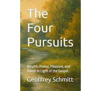 The Four Pursuits: Wealth, Power, Pleasure, and Honor in Light of the Gospel