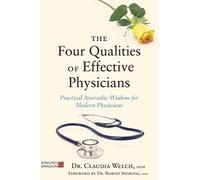 The Four Qualities of Effective Physicians: Practical Ayurvedic Wisdom for Modern Physicians (How the Art of Medicine Makes Effective Physicians)