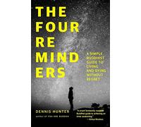 The Four Reminders: A Simple Buddhist Guide to Living and Dying Without Regret