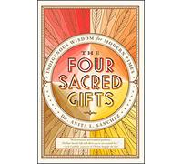 The Four Sacred Gifts: Indigenous Wisdom for Modern Times