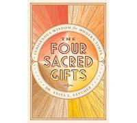 The Four Sacred Gifts: Indigenous Wisdom for Modern Times