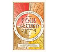The Four Sacred Gifts: Indigenous Wisdom for Modern Times