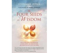 The Four Seeds of Wisdom: How to Recognize Synchronicities, Activate Energy, Use Your Intuition, and Share Your Gifts With the World
