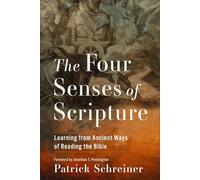 The Four Senses of Scripture: Learning from Ancient Ways of Reading the Bible