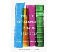 The Four Shakespeare Folios, 1623-2023: Copy, Print, Paper, Type (Penn State Series in the History of the Book)