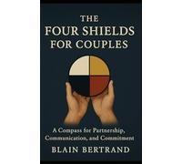 The Four Shields for Couples: A Compass for Partnership, Communication, and Commitment (The Four Shields Book Series)