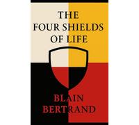 The Four Shields of Life: A Way Back to Ourselves (The Four Shields Book Series)