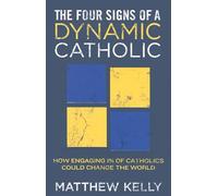 The Four Signs of a Dynamic Catholic: How Engaging 1% of Catholics Could Change the World