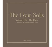 The Four Soils: Volume One - The Path: Your First 30 Days with Jesus