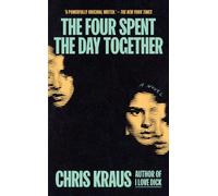 The Four Spent the Day Together by Chris Kraus (Hardback Book)
