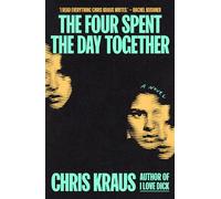 The Four Spent the Day Together by Chris Kraus | Hardcover | 2025