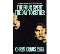The Four Spent the Day Together by Chris Kraus Hardcover Book
