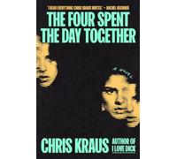 The Four Spent the Day Together by Chris Kraus - Signed Edition