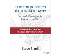 The Four Steps to the Epiphany : Successful Strategies for Products that Win