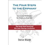 The Four Steps to the Epiphany: Successful Strategies for Products That Win