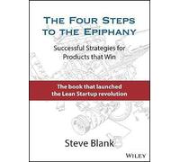 The Four Steps to the Epiphany : Successful Strategies for Products that Win