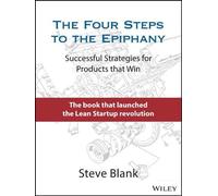 The Four Steps to the Epiphany: Successful Strategies for Products that Win by S