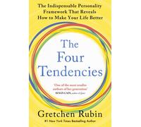 The Four Tendencies : The Indispensable Personality Profiles That Reveal How to Make Your Life Better (and Other People's Lives Better, Too)
