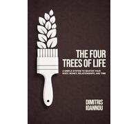 The Four Trees of Life: A Simple System to Master Your Body, Money, Relationships, and Time
