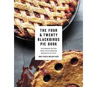 The Four & Twenty Blackbirds Pie Book: Uncommon Recipes from the Celebrated Brooklyn Pie Shop