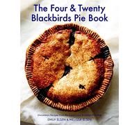 The Four & Twenty Blackbirds Pie Book: Uncommon Recipes from the Celebrated Brooklyn Pie Shop