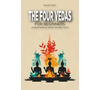 The Four Vedas for Beginners: Understanding India's Sacred Texts