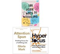 The Four Ways to Wellbeing [Hardcover], Attention Span Finding Focus for a Fulfilling Life & Hyperfocus 3 Books Collection Set