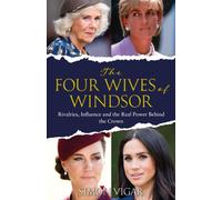The Four Wives of Windsor : Rivalries, Influence and the True Power Behind the Crown