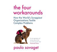 The Four Workarounds: How the World's Scrappiest Organizations Tackle Complex Problems