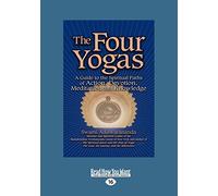 The Four Yogas: A Guide To The Spiritual Paths Of Action, Devotion, Meditation And Knowledge