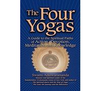 The Four Yogas: A Guide to the Spiritual Paths of Action, Devotion, Meditation and Knowledge