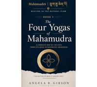 The Four Yogas of Mahamudra: A Complete Map of the Path from Stillness to Boundless Awareness (Mahāmudrā | ཕྱག་རྒྱ་ཆེན་པོ་: Resting in the Natural Flow)
