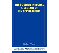 The Fourier Integral and Certain of its Applications (Cambridge Mathematical Library)