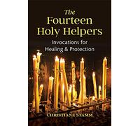 The Fourteen Holy Helpers: Invocations for Healing and Protection