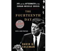 The Fourteenth Day: JFK and the Aftermath of the Cuban Missile Crisis: Based on the Secret White House Tapes