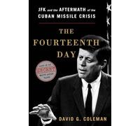 The Fourteenth Day: The Aftermath of the Cuban Missile Crisis - The Secret White House Tapes: JFK and the Aftermath of the Cuban Missile Crisis: The Secret White House Tapes