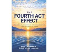 The Fourth Act Effect: How Ordinary Actions Create Extraordinary Ripples Far Beyond What We Can See