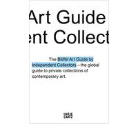The Fourth BMW Art Guide by Independent Collectors: The Global Guide to Private Collections of Contemporary Art (BMW Art Journey)