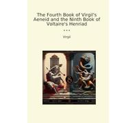 The Fourth Book of Virgil's Aeneid and the Ninth Book of Voltaire's Henriad (Classic Books)