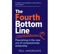 The Fourth Bottom Line : Flourishing in the era of compassionate leadership
